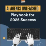 AI Agents Unleashed: Playbook for 2025 Success